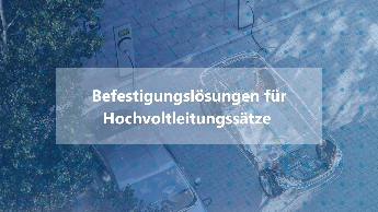 Befestigungslösungen für Hochvoltleitungssätze